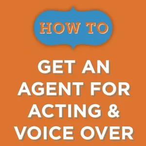 How To Get An Agent For Acting & Voice Over eBook