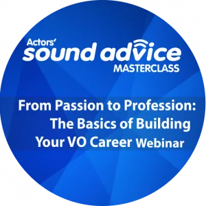 From Passion to Profession: The Basics of Building Your VO Career Webinar